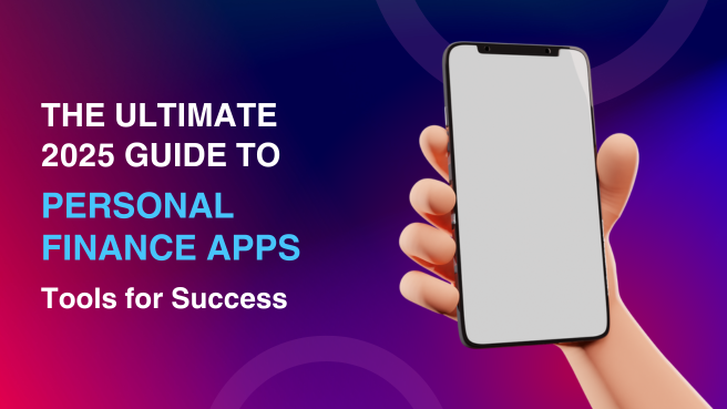 The Ultimate 2025 Guide to Personal Finance Apps: Tools for Success