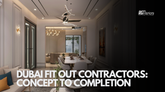 From Concept to Completion: How Dubai Fit Out Contractors Manage Projects Efficiently